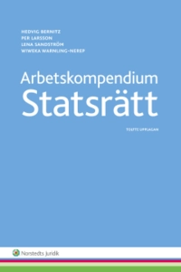 Arbetskompendium i statsrätt; Hedvig Bernitz, Per Larsson, Lena Sandström, Wiweka Warnling-Nerep; 2015