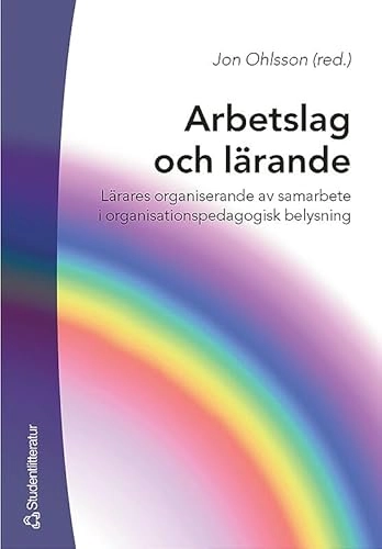 Arbetslag och lärande : lärares organiserande av samarbete i organisationspedagogisk belysning; Jon Ohlsson; 2004