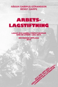 Arbetslagstiftning 2015 : lagar och andra författningar som de lyder 1 juli 2015; Håkan Gabinus Göransson, Bengt Garpe; 2015