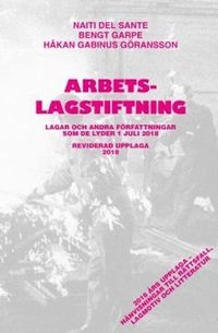 Arbetslagstiftning 2018 : lagar och andra författningar som de lyder 1 juli 2018; Naiti Del Sante, Bengt Garpe, Håkan Gabinus Göransson; 2018