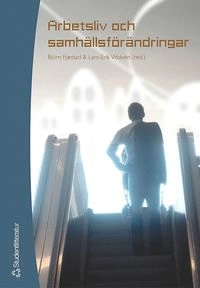 Arbetsliv och samhällsförändringar; Björn Fjæstad, Lars Erik Wolvén; 2005