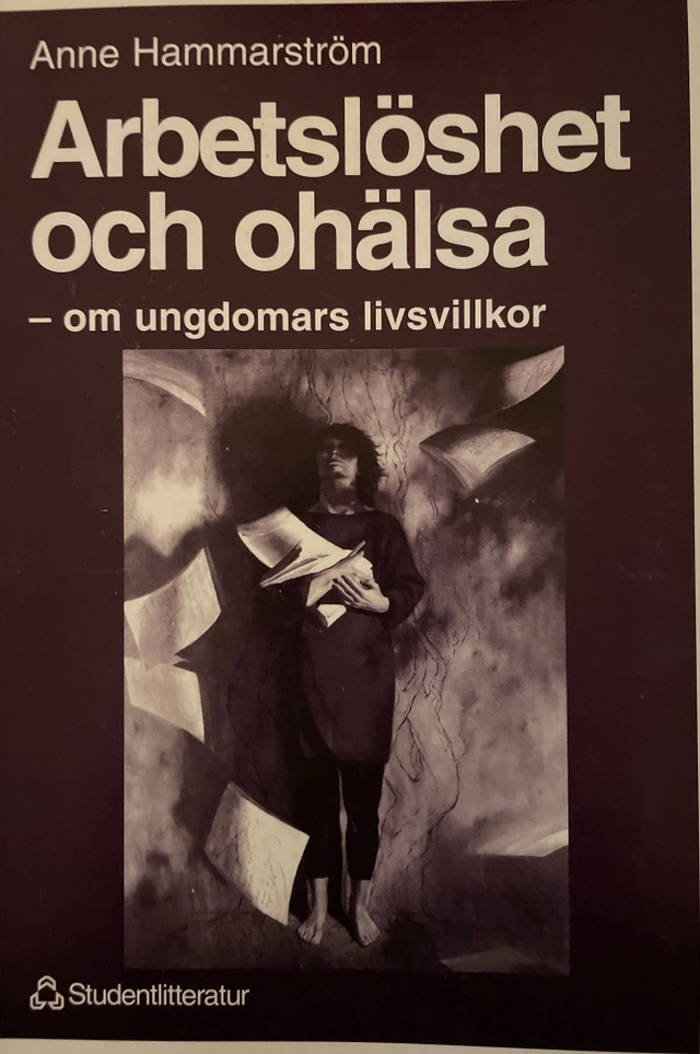 Arbetslöshet och ohälsa : om ungdomars livsvillkor; Anne Hammarström; 1996