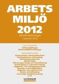Arbetsmiljö 2012 : aktuella författningar 1 januari 2012; Lars Åhnberg; 2012