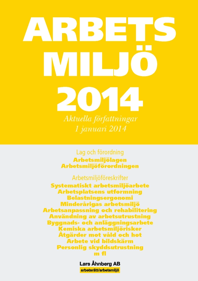 Arbetsmiljö 2014 : aktuella författningar 1 januari; Lars Åhnberg; 2014