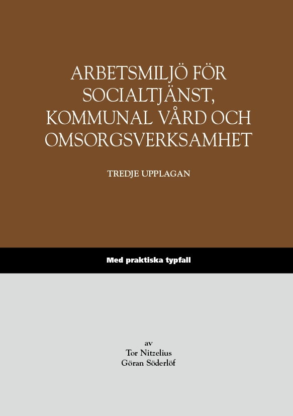 Arbetsmiljö för socialtjänst, kommunal vård och omsorgsverksamhet – Med praktiska typfall; Tor Nitzelius, Göran Söderlöf; 2016