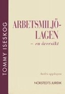 Arbetsmiljölagen - en översikt; Tommy Iseskog; 2005