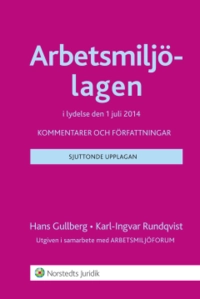 Arbetsmiljölagen : kommentarer och författningar; Hans Gullberg, Karl-Ingvar Rundqvist; 2014