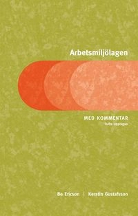 Arbetsmiljölagen : med kommentar; Bo Ericson, Kerstin Gustafsson; 2011