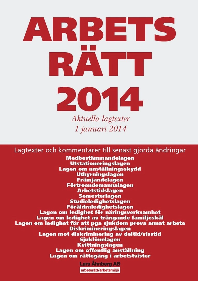 Arbetsrätt 2014 : aktuella lagtexter 1 januari 2014; Lars Åhnberg; 2014