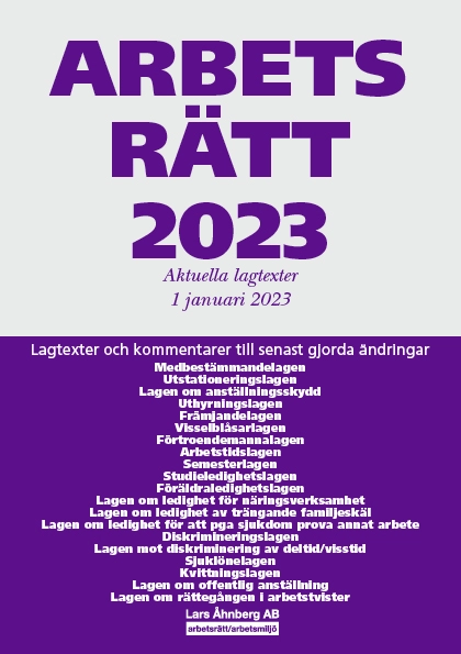 Arbetsrätt 2023 : aktuella lagtexter 1 januari 2023 - lagtexter och kommentarer till senast gjorda ändringar; Lars Åhnberg; 2023
