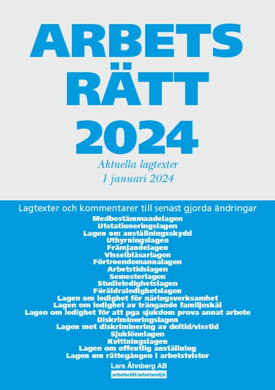 Arbetsrätt 2024 : aktuella lagtexter 1 januari 2024 – lagtexter och kommentarer till senast gjorda ändringar; Lars Åhnberg; 2024