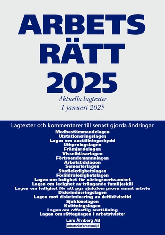 Arbetsrätt 2025 : aktuella lagtexter 1 januari 2025 – lagtexter och kommentarer till senast gjorda ändringar; Lars Åhnberg; 2025