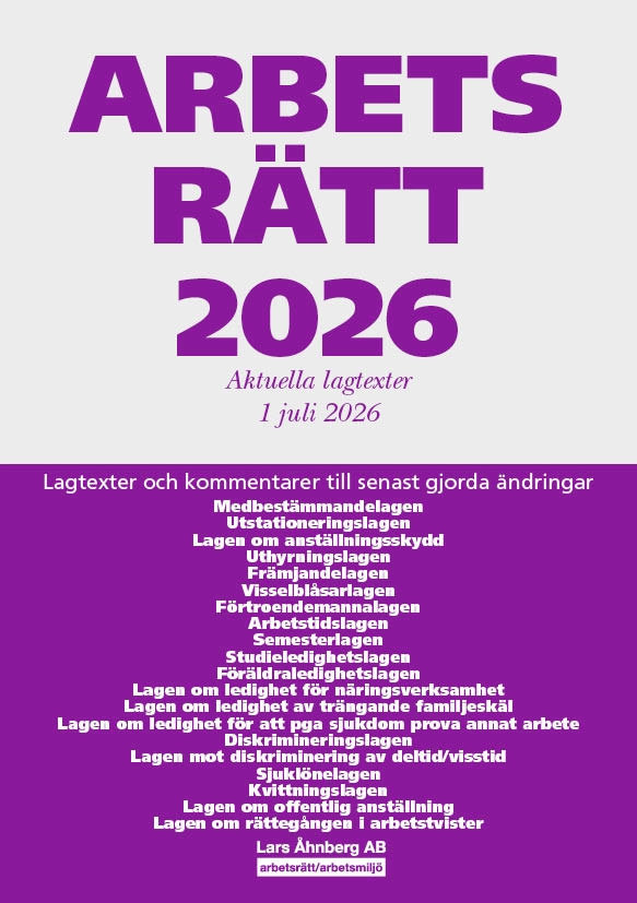 Arbetsrätt 2026 : aktuella lagtexter 1 juli 2026 - lagtexter och kommentarer till senast gjorda ändringar; Lars Åhnberg; 2026