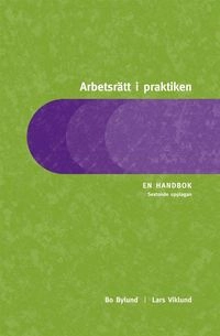 Arbetsrätt i praktiken : En handbok; Bo Bylund, Lars Viklund; 2011