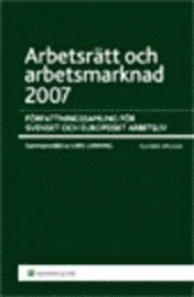 Arbetsrätt och arbetsmarknad. 2007, Författningssamling för svenskt och europeiskt arbetsliv; Lars Lunning; 2007