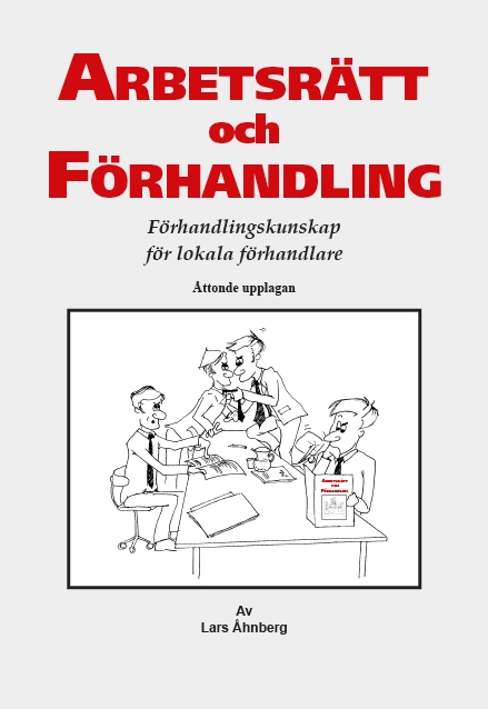 Arbetsrätt och Förhandling : Förhandlingskunskap för lokala förhandlare; Lars Åhnberg; 2020