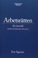 Arbetsrätten : En översikt; Tore Sigeman; 2006