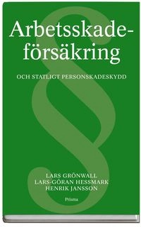 Arbetsskadeförsäkring och statligt personskadeskydd; Lars Grönwall, Lars-Göran Hessmark, Henrik Jansson; 2013