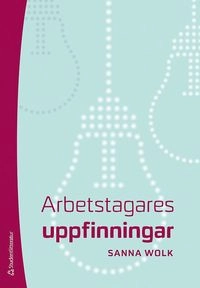 Arbetstagares uppfinningar; Sanna Wolk; 2013