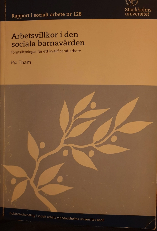 Arbetsvillkor i den sociala barnavården: förutsättningar för ett kvalificerat arbeteVolym 128 av Rapport i socialt arbete, ISSN 0281-6288; Pia Tham; 2008