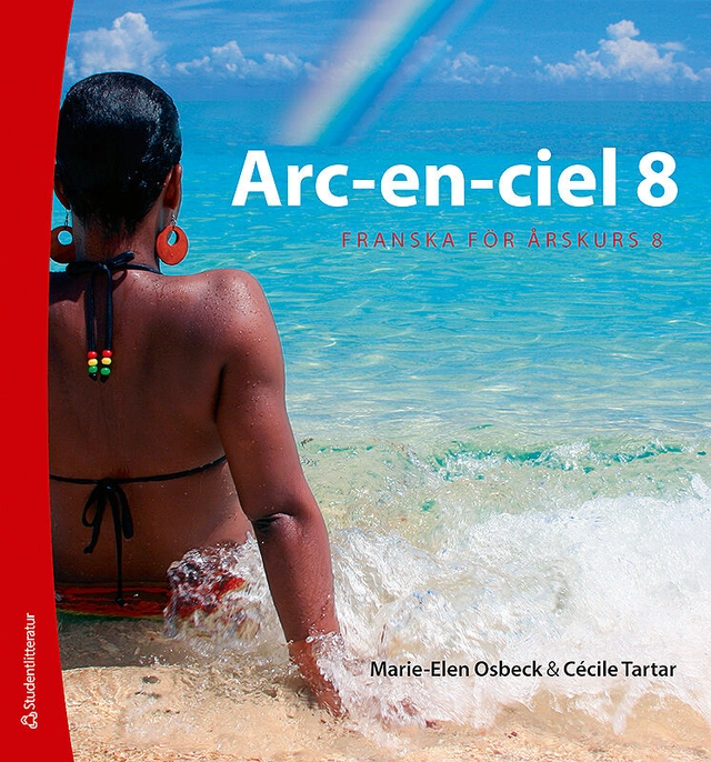 Arc-en-ciel 8 - Franska för åk 6-9; Marie-Elen Osbeck, Cécile Tartar Jönsson; 2012