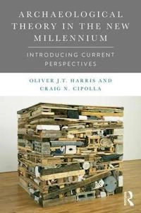 Archaeological theory in the new millennium : introducing current perspectives; Oliver J. T. Harris; 2017