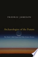 Archaeologies of the future : the desire called Utopia and other science fictions; Fredric Jameson; 2005