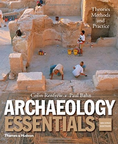 Archaeology essentials : theories, methods, and practice; Colin Renfrew; 2010