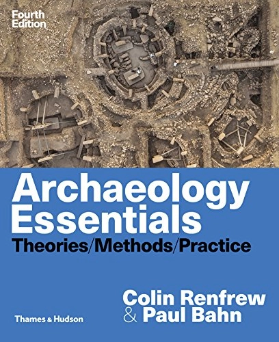 Archaeology essentials : theories, methods, practice : with 303 illustrations; Colin Renfrew; 2018