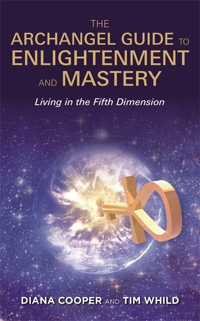 Archangel guide to enlightenment and mastery - living in the fifth dimensio; Diana Cooper; 2016