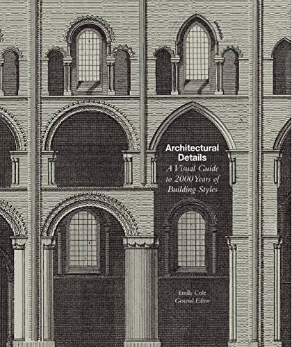 Architectural details : a visual guide to 5000 years of building styles; Emily Cole; 2017