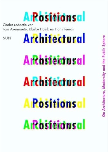 Architectural positions : architecture, modernity, and the public sphere; Tom Avermaete, Klaske Havik, Hans Teerds; 2009