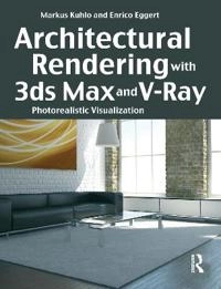 Architectural rendering with 3ds Max and V-Ray : photorealistic visualization; Markus. Kuhlo; 2010