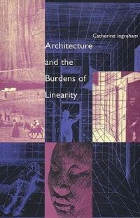 Architecture and the burdens of linearity; Catherine Ingraham; 1998