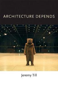 Architecture depends; Jeremy. Till; 2009