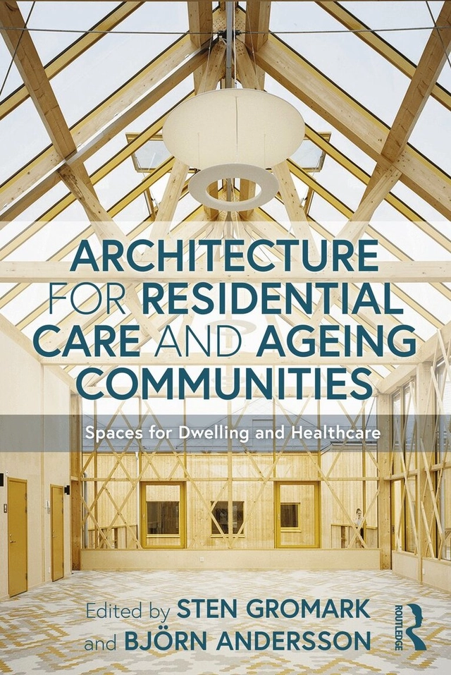 Architecture for residential care and ageing communities : spaces for dwelling and healthcare; Sten Gromark, Björn Andersson; 2021