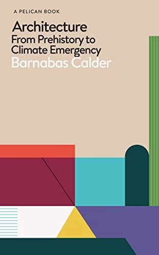 Architecture : from prehistory to climate emergency; Barnabas Calder; 2021