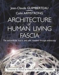 Architecture of Human Living Fascia; Jean Claude Guimberteau, Colin Armstrong; 2015