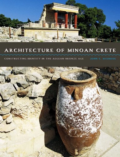 Architecture of Minoan Crete : constructing identity in the Aegean Bronze Age; John C. McEnroe; 2013