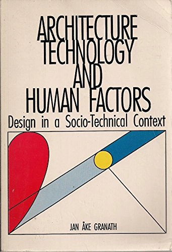 Architecture, technology and human factors : design in a socio-technical context; Jan Åke Granath; 1991