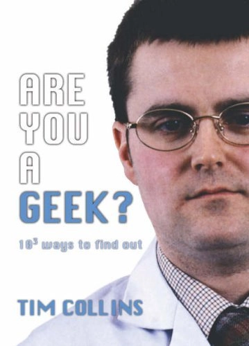 Are You a Geek?: 103 Ways to Find Out; Tim Collins