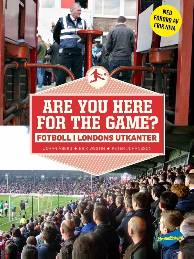 Are you here for the game? : fotboll i Londons utkanter; Johan Åberg, Erik Westin, Peter Johansson; 2015
