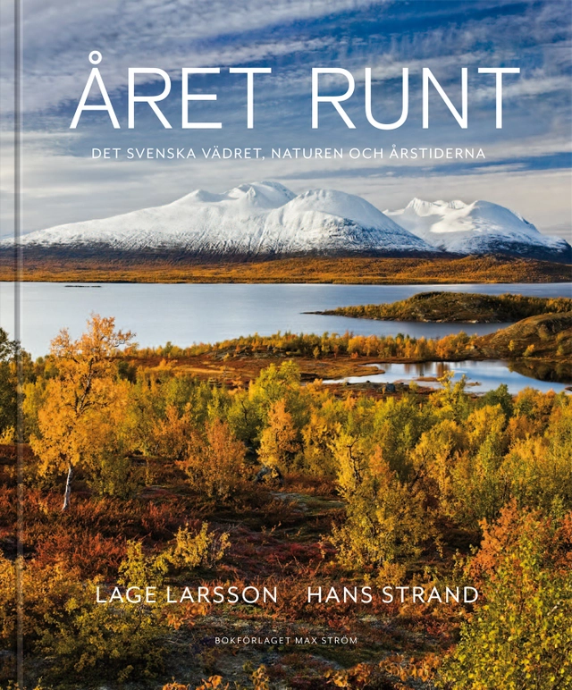 Året runt : naturen, vädret & de svenska årstiderna; Lage Larsson, Johan Tell, Hans Strand; 2012