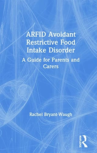 ARFID Avoidant Restrictive Food Intake Disorder : a guide for parents and carers; Rachel Bryant-Waugh; 2020