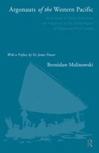 Argonauts of the Western Pacific : an account of native enterprise and adventure in the archipelagoes of Melanesian New Guinea; Bronislaw Malinowski; 1922