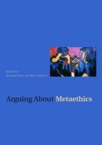Arguing about metaethics; Andrew Fisher, Simon Kirchin; 2006