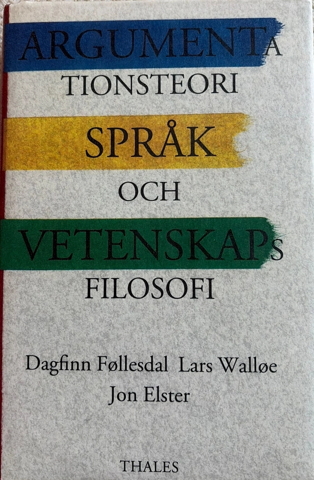 Argumentationsteori, språk och vetenskapsfilosofi; Dagfinn Føllesdal, Lars Walløe, Jon Elster, Sören Häggqvist, Mats Söderlind; 1995