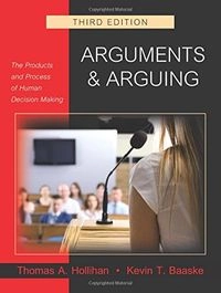 Arguments and Arguing: The Products and Process of Human Decision Making; Thomas A. Hollihan, Kevin T. Baaske