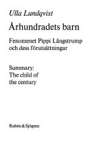 Århundradets barn : fenomenet Pippi Långstrump och dess förutsättningar = The child of the century : [the phenomenon of Pippi Longstocking, and its premises]; Ulla Lundqvist; 1979
