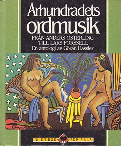 Århundradets ordmusik : från Anders Österling till Lars Forssell : en antologi; Göran Hassler; 1991